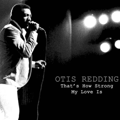 Otis Redding - That's How Strong My Love Is