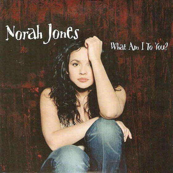 Norah Jones - What Am I To You?